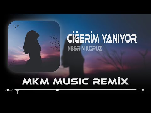 Nesrin Kopuz - Ciğerim Yanıyor ( MKM Remix )