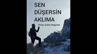 SEN DÜŞERSİN AKLIMA   ERCAN ŞAHİN DOĞANER 