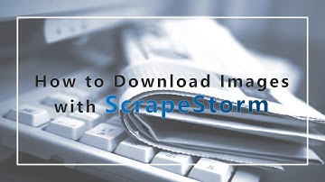 【Web Scraping】How to Download Images with ScrapeStorm