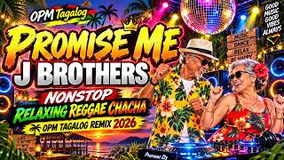 PROMISE ME - J BROTHERS | NONSTOP RELAXING REGGAE CHACHA | OPM TAGALOG REMIX 2026