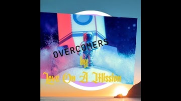 OVERCOMERS  - Love On A Mission