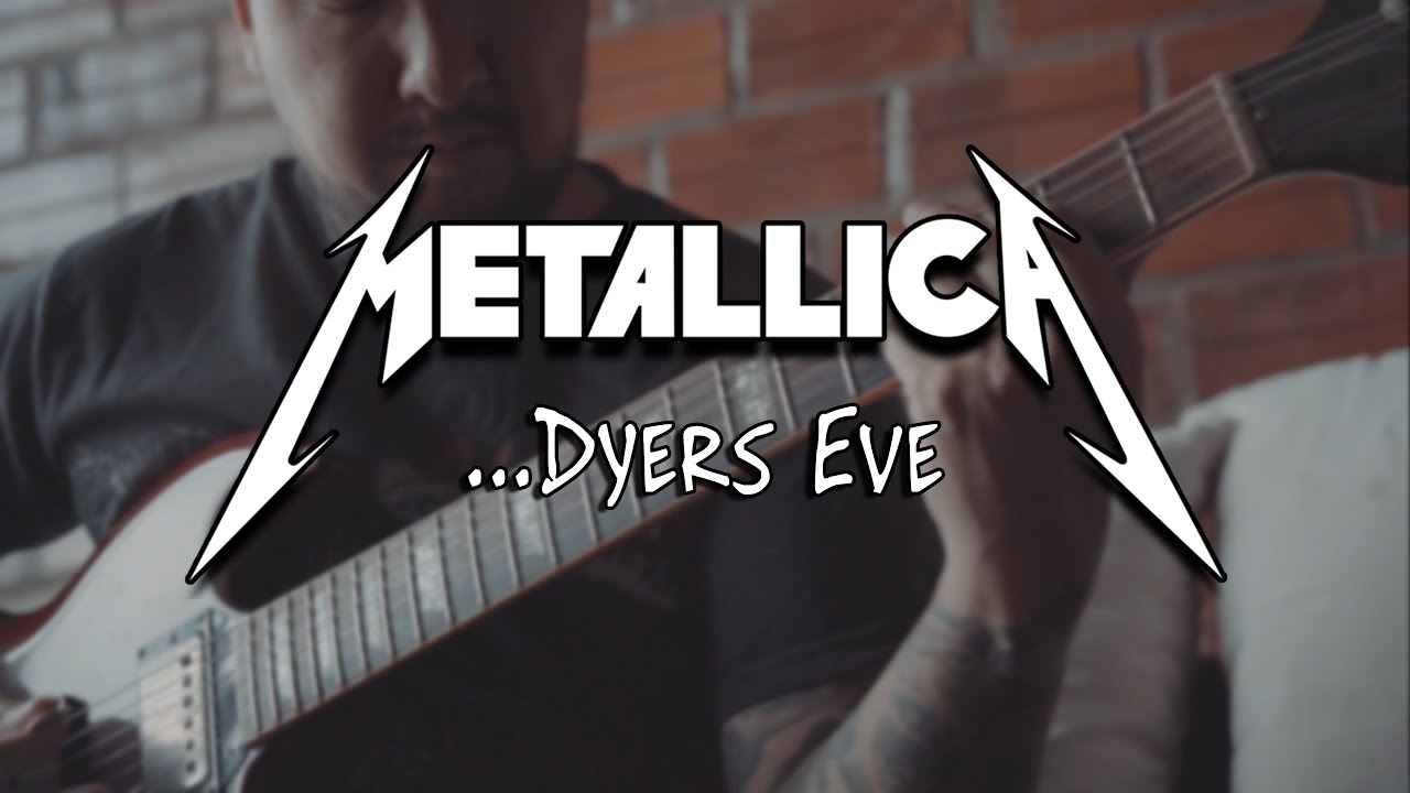 Dyers Eve METALLICA Guitar Cover YouTube