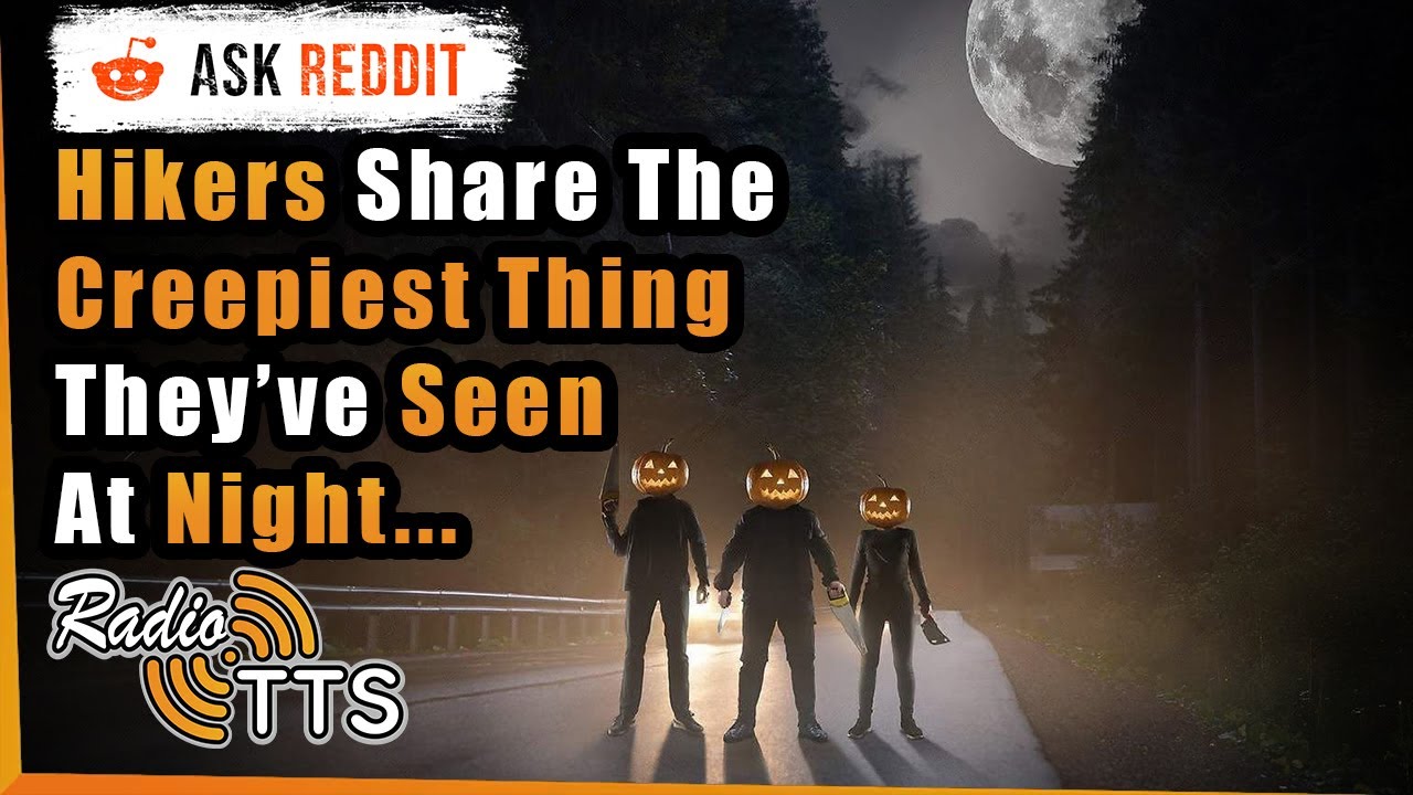 Hikers Share The Creepiest Thing They've Seen At Night - AskReddit [ Halloween Special]