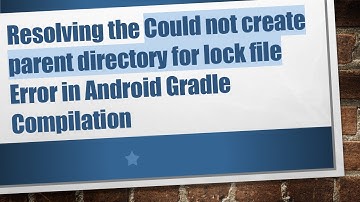 Resolving the Could not create parent directory for lock file Error in Android Gradle Compilation