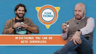 #FiveThings You Can Do with Serverless
