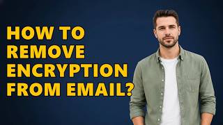 How To Remove Encryption From Email