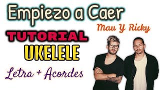 empiezo a caer tutorial ukelele- mau & ricky | letra + acordes