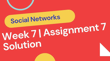 Social Networks | NPTEL | WEEK 7 | ASSIGNMENT| ASSIGNMENT 7 | SOLUTION | JULY 2021