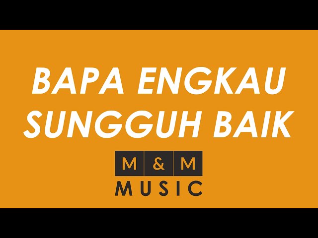 Rohani Kristen: BAPA ENGKAU SUNGGUH BAIK KARAOKE | M&M Music class=