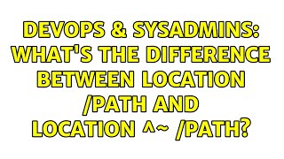 DevOps & SysAdmins: What's the difference between location /path and location ^~ /path?