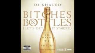 DJ Khaled ft. Future, T.I., and Lil Wayne | Bitches & Bottles