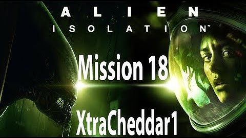 Alien Isolation Mission 18 Walkthrough!