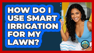 How Do I Use Smart Irrigation For My Lawn?
