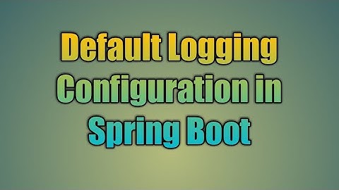 36.Default Logging Configuration in Spring Boot