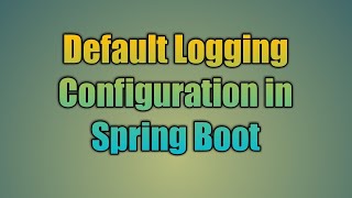 36.Default Logging Configuration in Spring Boot