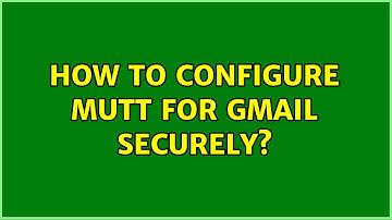 How to configure Mutt for gmail securely?