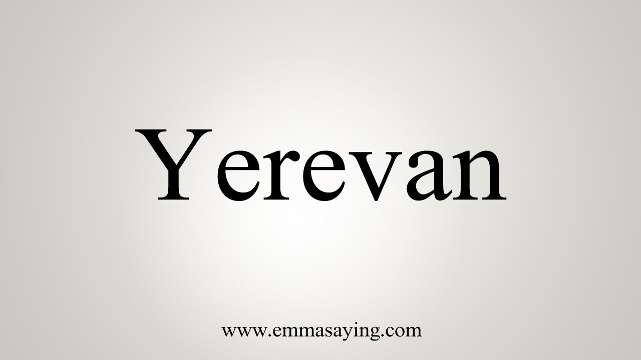 How To Say Yerevan