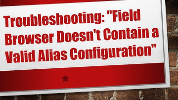 Troubleshooting: "Field Browser Doesn