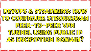 How to configure strongswan peer-to-peer vpn tunnel using public IP as encryption domain?