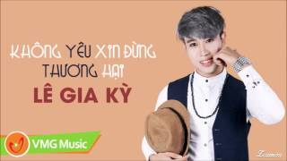 Không Yêu Xin Đừng Thương Hại | LÊ GIA KỲ | AUDIO OFFICIAL