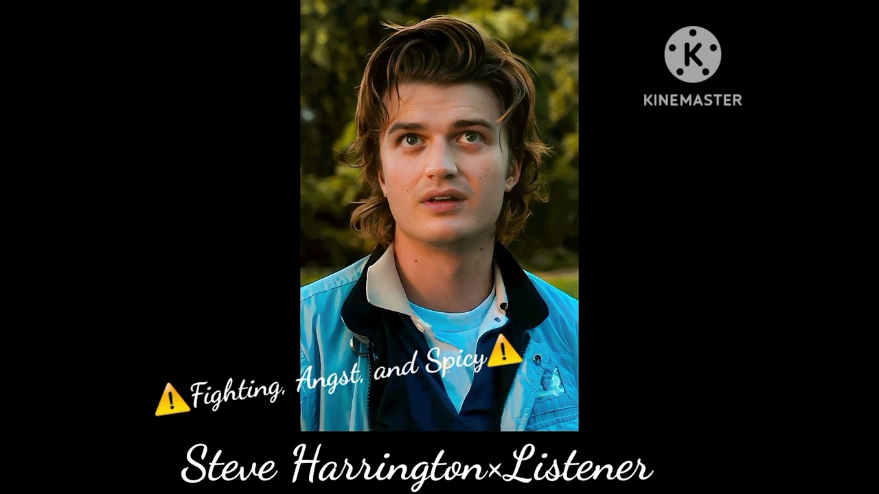 Steve Harrington×Listener|Angst to Spicy|@sydney.G59|Enjoy!