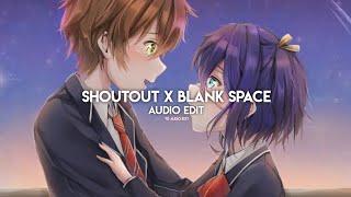 Shoutout x Blank Space_-_[Edit audio]