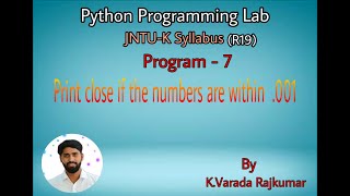 Python Programming Lab (Program - 7 (R19)) Print close if the numbers are with in .001