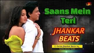 Saans Mein Teri Saans | Jab Tak Hai Jaan| Shah Rukh Khan,Katrina Kaif | G-Series Jhankar Beats Remix