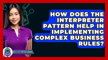 How Does The Interpreter Pattern Help In Implementing Complex Business Rules? - Next LVL Programming