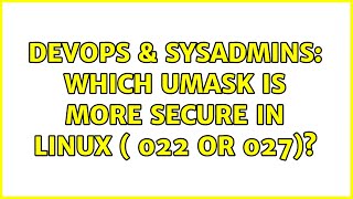 Celebrity DevOps & SysAdmins: Which umask is more secure in Linux ( 022 or 027)? Net Worth
