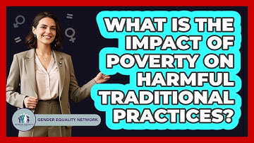 What Is The Impact Of Poverty On Harmful Traditional Practices? - Gender Equality Network