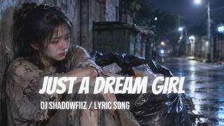 Just A Dream Girl Lyric Song | DJ SH4DOWFIIz