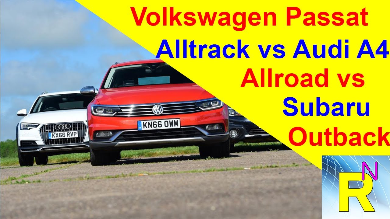Car Review Volkswagen Passat Alltrack Vs Audi A4 Allroad Vs Subaru