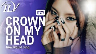 How Would ITZY sing CROWN ON MY HEAD by YEJI | Color Coded Lyrics + Line Distribution