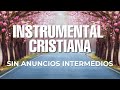 MÚSICA INSTRUMENTAL CRISTIANA / SIN ANUNCIOS INTERMEDIOS / ADORACIÓN INSTRUMENTAL