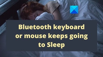 Bluetooth keyboard or mouse keeps going to Sleep on Windows 11/10