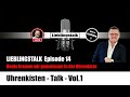 Lieblingstalk Episode 14 / Wir kramen in unserer Uhrenkiste Vol.1
