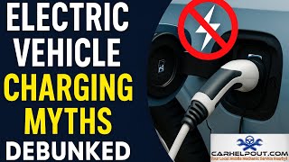 Electric Vehicle Charging Myths Debunked Fact vs  Fiction Tips and Trick Carhelpout Mobile Mechanic