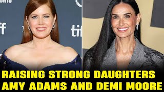 Amy Adams and Demi Moore on Raising Strong Daughters