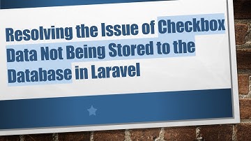 Resolving the Issue of Checkbox Data Not Being Stored to the Database in Laravel