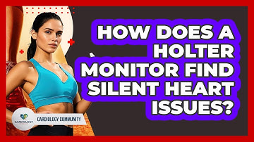 How Does A Holter Monitor Find Silent Heart Issues? - Cardiology Community