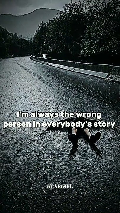 I m Always The Wrong Person Sad Status sad trending fyp viral you-got-the-wrong-guy-youtube