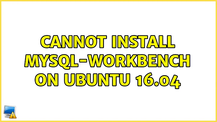 Ubuntu: Cannot install mysql-workbench on ubuntu 16.04
