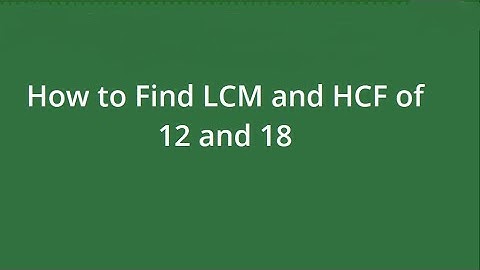 How to find the LCM and HCF of 12 and 18 / Finding lcm and hcf of two numbers