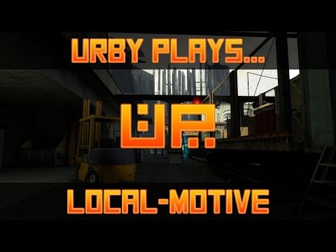 Urby plays - Local Motive fo Half-Life 2 Episode 2