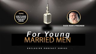 How to make your spouse your best friend (Rabbi Manis Friedman)