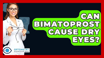 Can Bimatoprost Cause Dry Eyes? - Optometry Knowledge Base
