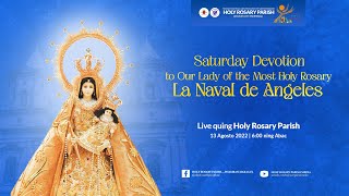 Saturday Devotion to Our Lady of the Most Holy Rosary La Naval de Angeles | 13 Agosto 2022