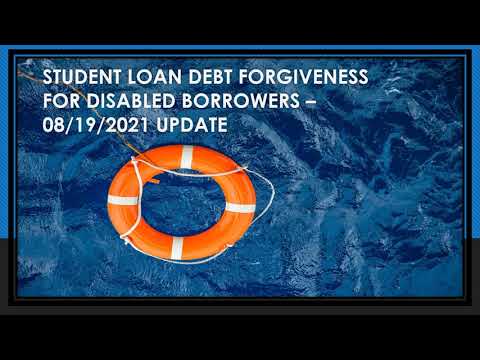 STUDENT LOAN DEBT FORGIVENESS FOR DISABLED BORROWERS – 08/19/2021 UPDATE