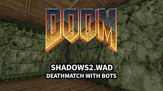SHADOWS2.WAD (Doom 1994 WAD / deathmatch w/bots)